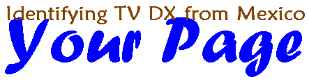 SITE BANNER:  Identifying TV DX Page/Your Page